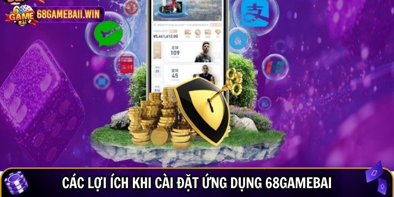 Các lợi ích khi cài đặt ứng dụng 68gamebai