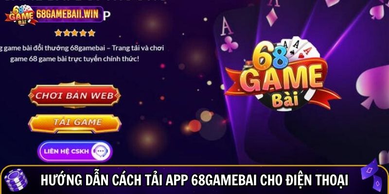 Hướng dẫn cách tải app 68gamebai chi tiết cho điện thoại