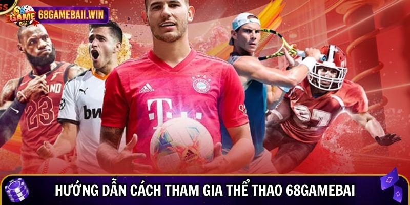 Hướng dẫn cách tham gia thể thao 68gamebai