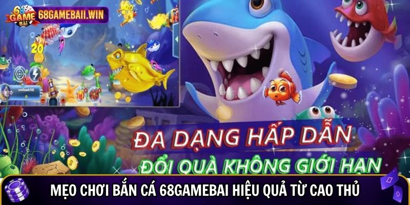 Mẹo chơi bắn cá 68gamebai hiệu quả từ cao thủ