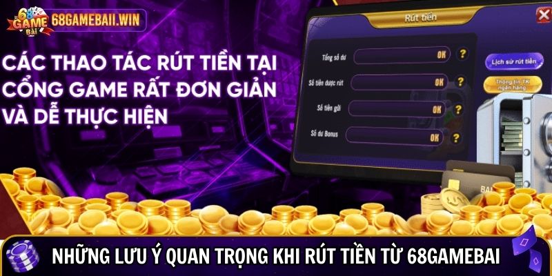 Những lưu ý quan trọng khi rút tiền từ 68gamebai