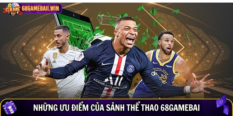 Những ưu điểm của sảnh thể thao 68gamebai